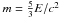 \hbox{$m = \frac{5}{3}E/c^2$}